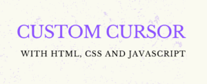 Custom Cursor with HTML, CSS and JavaScript