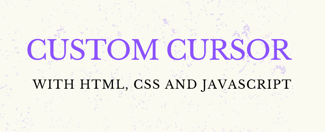 Custom Cursor with HTML, CSS and JavaScript