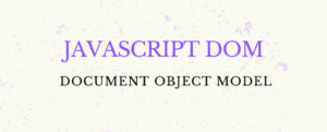 JavaScript DOM (Document Object Model)