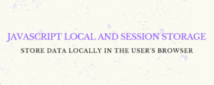 JavaScript Local and Session Storage