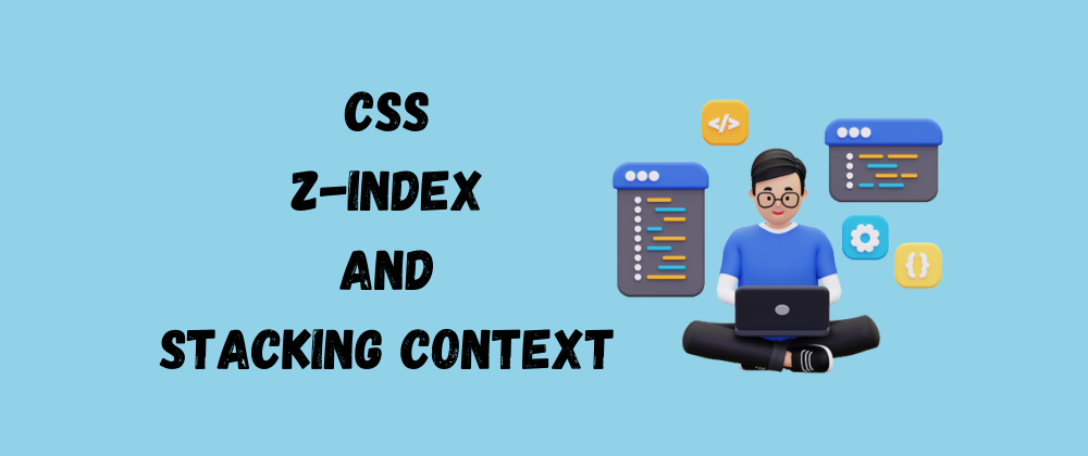 CSS Z-index and Stacking Context